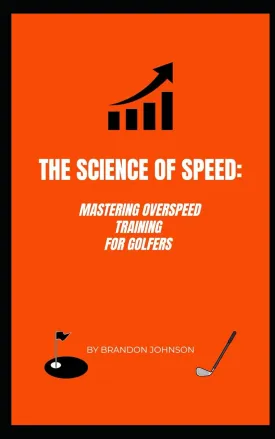 The Science of Speed: Mastering Overspeed Training for Golfers Paperback  December 21, 2024